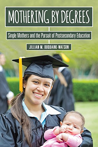 Mothering by Degrees: Single Mothers and the Pursuit of Postsecondary Education