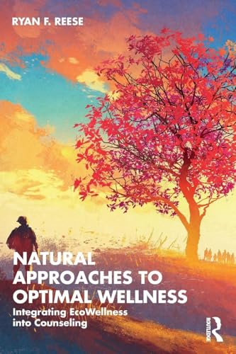 Natural Approaches to Optimal Wellness : Integrating EcoWellness into Counseling