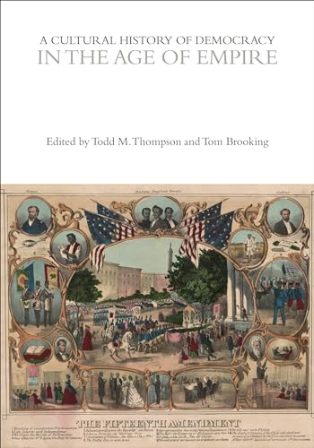 A Cultural History of Democracy in the Age of Empire (The Cultural Histories Series)