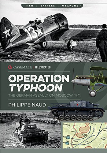 Operation Typhoon: The Assault on Moscow 1941 (Casemate Illustrated)