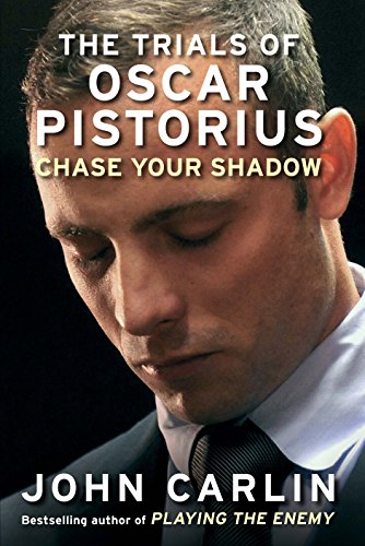 Chase Your Shadow : The Trials of Oscar Pistorius