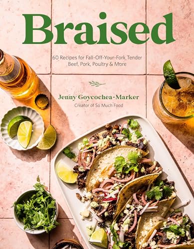 Braised : 60 Recipes for Fall-Off-Your-Fork Tender Beef, Pork, Poultry & More