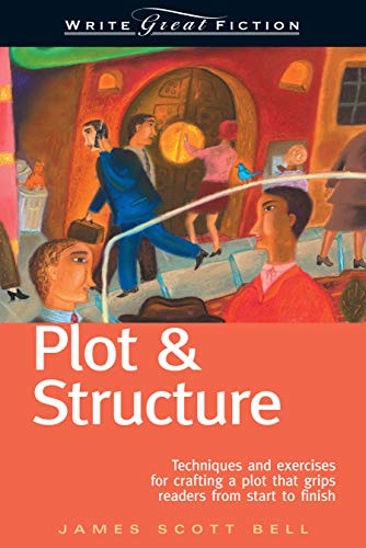 Plot and Structure: Techniques and Exercises for Crafting a Plot that Grips Readers from Start to Finish