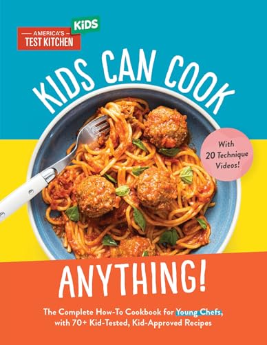 Kids Can Cook Anything! : The Complete How-To Cookbook for Young Chefs, with 75 Kid-Tested, Kid-Approved Recipes
