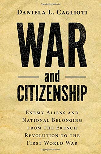 War and Citizenship: Enemy Aliens and National Belonging from the French Revolution to the First World War (Human Rights in History)