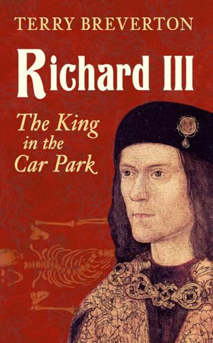 Richard III : The King in the Car Park