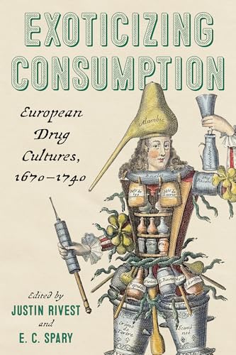 Exoticizing Consumption : European Drug Cultures, 1670-1740