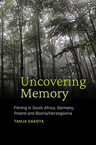 Uncovering Memory : Filming in South Africa, Germany, Poland and Bosnia/Herzegovina