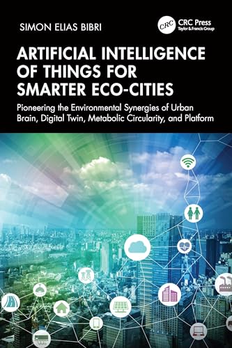 Artificial Intelligence of Things for Smarter Eco-Cities : Pioneering the Environmental Synergies of Urban Brain, Digital Twin, Metabolic Circularity, and Platform