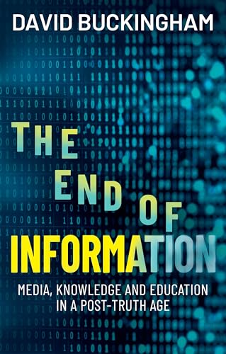 The End of Information : Media, Knowledge and Education in a Post-Truth Age