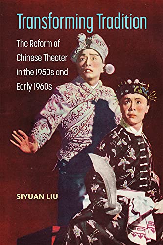 Transforming Tradition : The Reform of Chinese Theater in the 1950s and Early 1960s