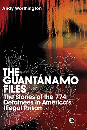 The Guantanamo Files: The Stories of the 774 Detainees in Americas Illegal Prison