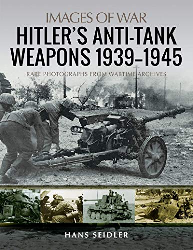 Hitler's Anti-Tank Weapons 1939-1945: Rare Photographs from Wartime Archives (Images of War)