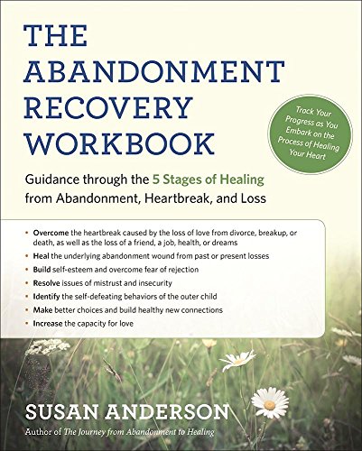 The Abandonment Recovery Workbook: Guidance Through the Five Stages of Healing from Abandonment, Heartbreak, and Loss: Guidance Through the Five ... from Abandomentment, Heartbreak, and Loss