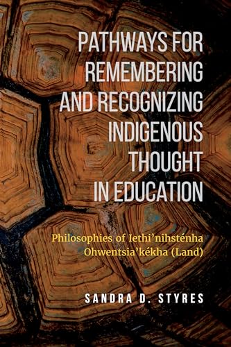 Pathways for Remembering and Recognizing Indigenous Thought in Education : Philosophies of Iethi'nihstenha Ohwentsia'kekha (Land)