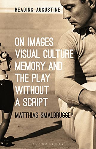 On Images, Visual Culture, Memory, and the Play Without a Script (Reading Augustine)