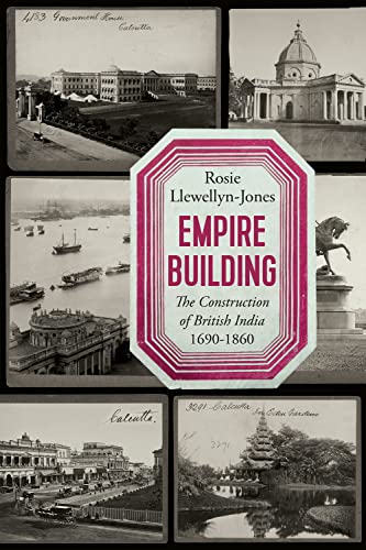 Empire Building : The Construction of British India, 1690–1860