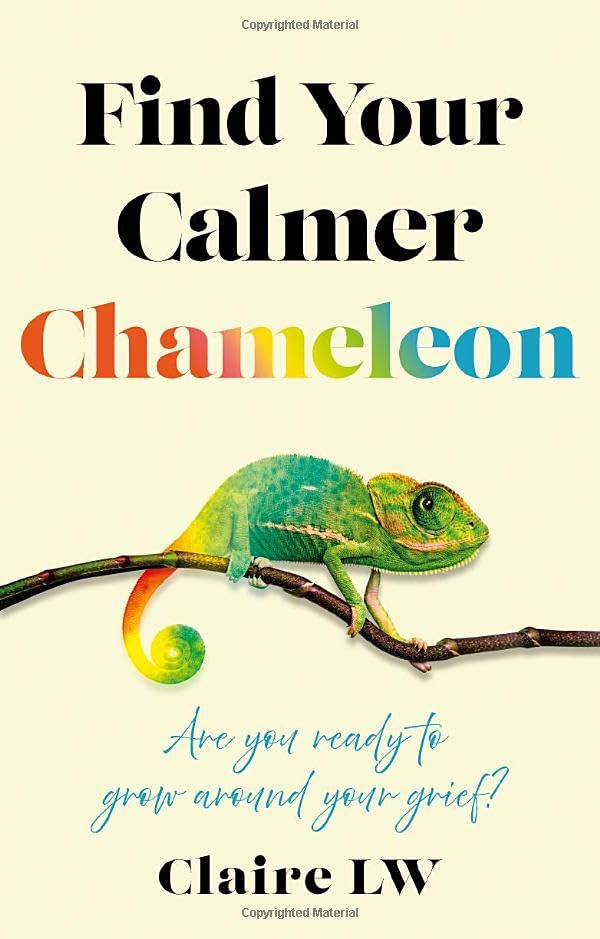 Find Your Calmer Chameleon : Are you ready to grow around your grief?