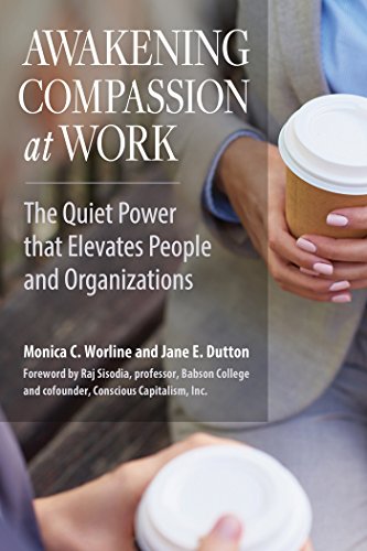 Awakening Compassion at Work: The Quiet Power that Elevates People and Organizations (AGENCY/DISTRIBUTED)