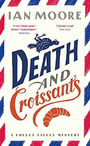 Death and Croissants: The most hilarious murder mystery since Richard Osman's The Thursday Murder Club (A Follet Valley Mystery)