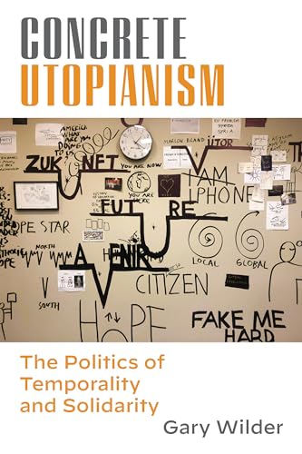 Concrete Utopianism: The Politics of Temporality and Solidarity