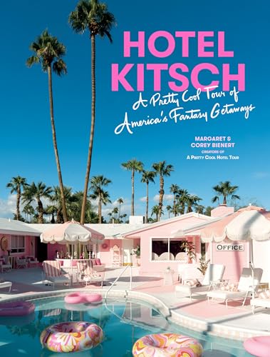 Hotel Kitsch : A Pretty Cool Tour of America’s Fantasy Getaways