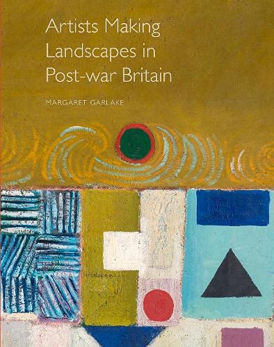 Artists Making Landscape in Post–war Britain