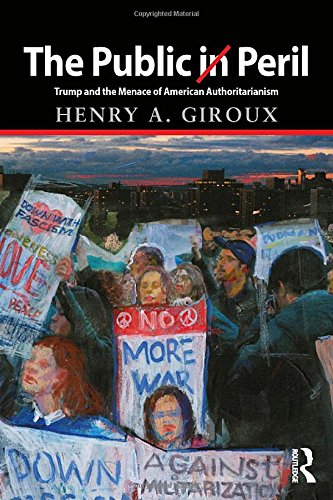 The Public in Peril: Trump and the Menace of American Authoritarianism (Critical Interventions)