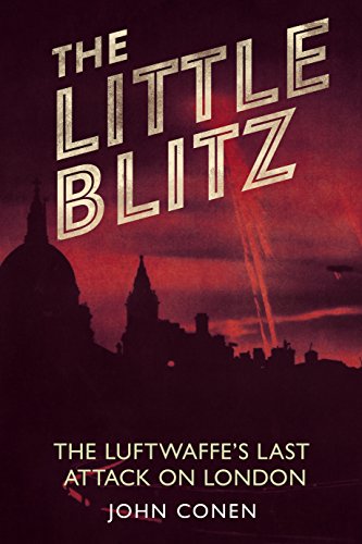 Little Blitz : The Luftwaffe's Last Attack on London