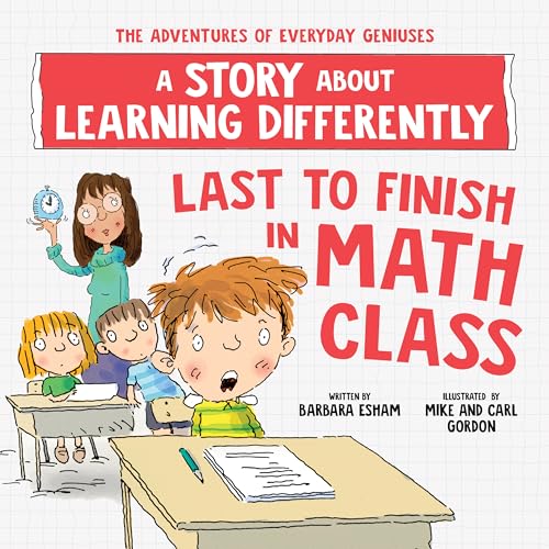 Last to Finish in Math Class : A Story about Learning Differently