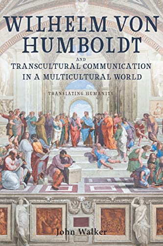 Wilhelm von Humboldt and Transcultural Communication in a Multicultural World: Translating Humanity