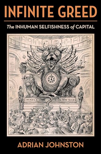 Infinite Greed : The Inhuman Selfishness of Capital