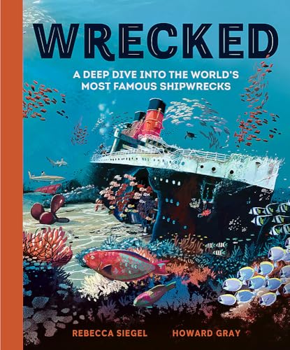 Wrecked : A Deep Dive into the World's Most Famous Shipwrecks