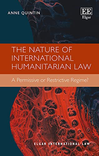 The Nature of International Humanitarian Law : A Permissive or Restrictive Regime?