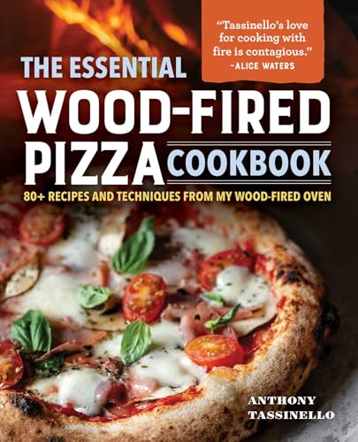 The Essential Wood-Fired Pizza Cookbook : 80+ Recipes and Techniques from My Wood-Fired Oven