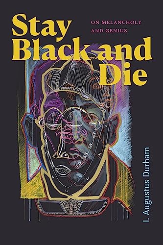 Stay Black and Die : On Melancholy and Genius