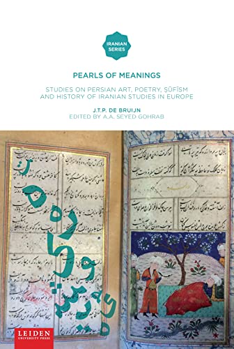 Pearls of Meaning : Studies on Persian Art, Poetry, ..f.sm and History of Iranian Studies in Europe.J.T.P. de Bruijn