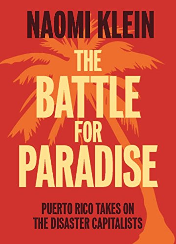 Battle for Paradise, The; Puerto Rico Takes on the Disaster Capitalists