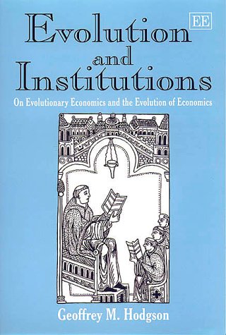 Evolution and Institutions: On Evolutionary Economics and the Evolution of Economics