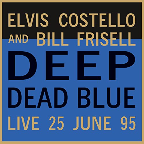 Album cover for Elvis Costello and Bill Frisell’s “Deep Dead Blue” live recording.
