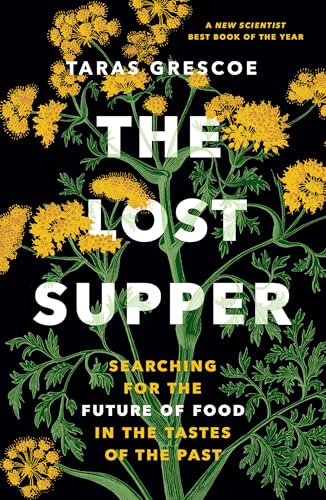 The Lost Supper : Searching for the Future of Food in the Tastes of the Past
