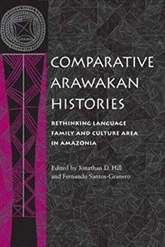 Comparative Arawakan Histories: Rethinking Language Family and Culture Area in Amazonia
