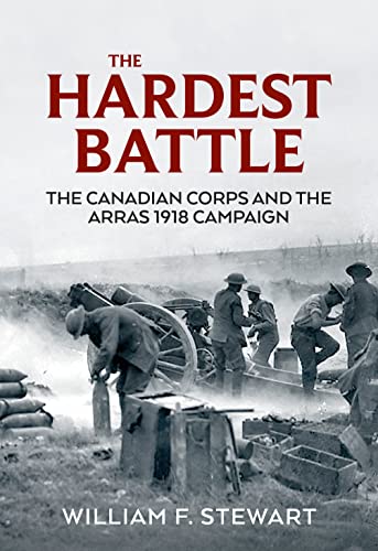 The Hardest Battle: The Canadian Corps and the Arras Campaign 1918 (Wolverhampton Military Studies)