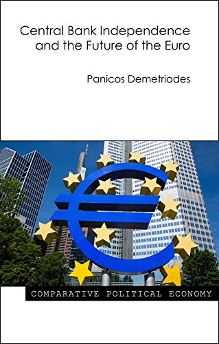 Central Bank Independence and the Future of the Euro (Comparative Political Economy)