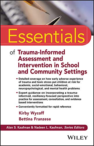 Essentials of Trauma-Informed Assessment and Intervention in School and Community Settings (Essentials of Psychological Assessment)