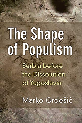 The Shape of Populism : Serbia before the Dissolution of Yugoslavia