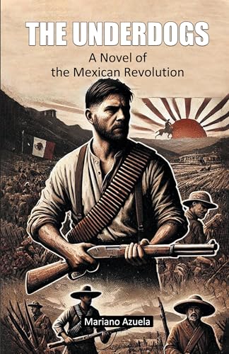 The Underdogs A Novel of the Mexican Revolution