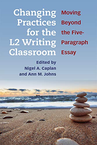 Changing Practices for the L2 Writing Classroom : Moving Beyond the Five-Paragraph Essay