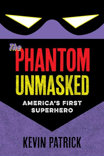 The Phantom Unmasked : America's First Superhero