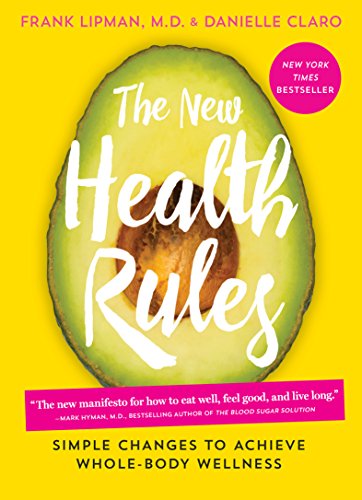 The New Health Rules : Simple Changes to Achieve Whole-Body Wellness
